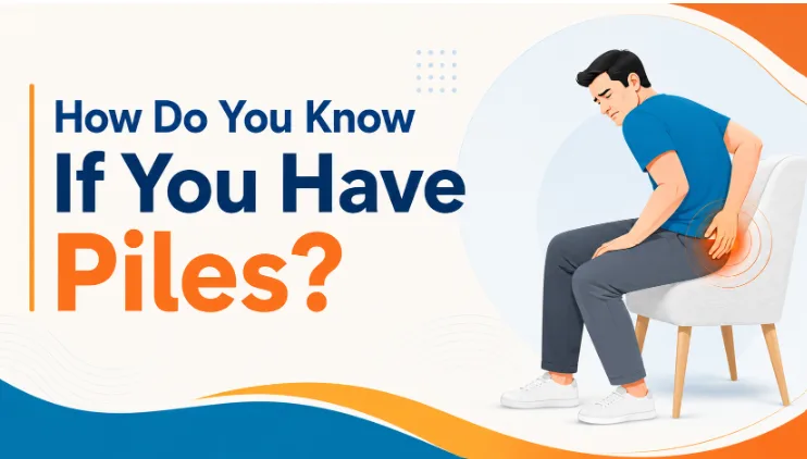 How Do You Know If You Have Piles? Signs You Should Not Ignore